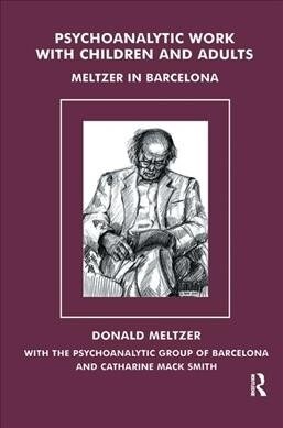 Psychoanalytic Work with Children and Adults : Meltzer in Barcelona (Hardcover)