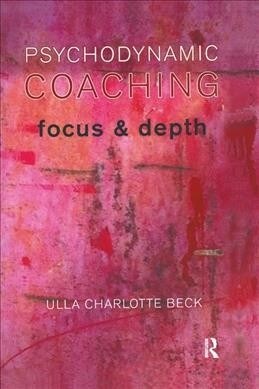 Psychodynamic Coaching : Focus and Depth (Hardcover)