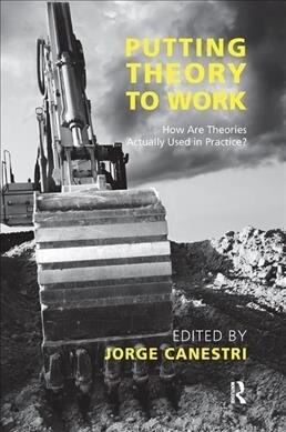 Putting Theory to Work : How are Theories Actually Used in Practice? (Hardcover)