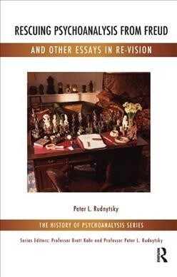 Rescuing Psychoanalysis from Freud and Other Essays in Re-Vision (Hardcover)