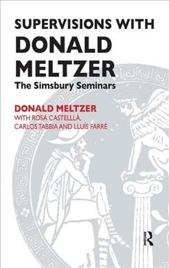 Supervisions with Donald Meltzer : The Simsbury Seminars (Hardcover)