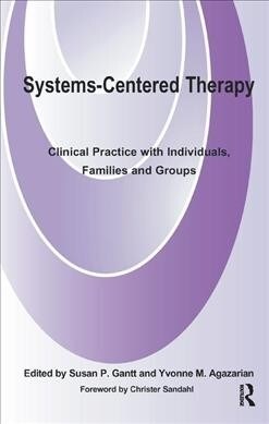 Systems-Centered Therapy : Clinical Practice with Individuals, Families and Groups (Hardcover)