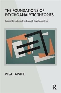 The Foundations of Psychoanalytic Theories : Project for a Scientific Enough Psychoanalysis (Hardcover)