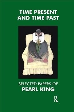 Time Present and Time Past : Selected Papers of Pearl King (Hardcover)
