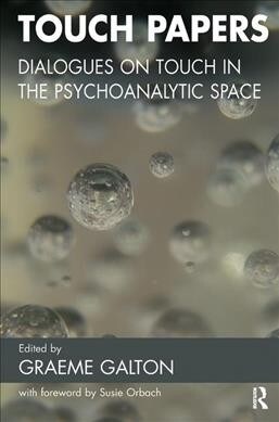 Touch Papers : Dialogues on Touch in the Psychoanalytic Space (Hardcover)