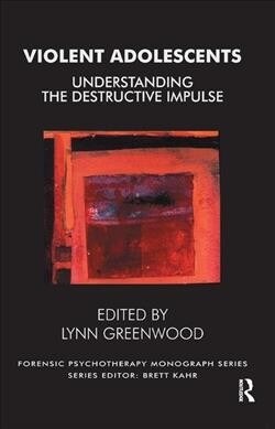 Violent Adolescents : Understanding the Destructive Impulse (Hardcover)