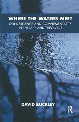 Where the Waters Meet : Convergence and Complementarity in Therapy and Theology (Hardcover)