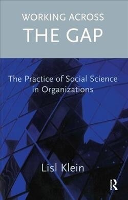 Working Across the Gap : The Practice of Social Science in Organizations (Hardcover)