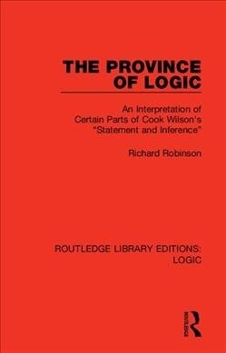The Province of Logic : An Interpretation of Certain Parts of Cook Wilsons “Statement and Inference” (Hardcover)