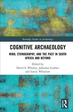 Cognitive Archaeology : Mind, Ethnography, and the Past in South Africa and Beyond (Hardcover)