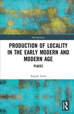 Production of Locality in the Early Modern and Modern Age : Places (Hardcover)