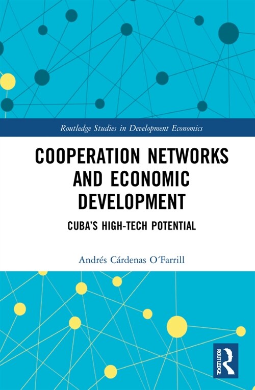Cooperation Networks and Economic Development : Cuba’s High-Tech Potential (Hardcover)
