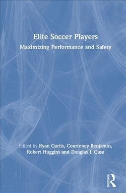 Elite Soccer Players : Maximizing Performance and Safety (Hardcover)