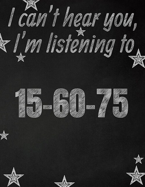 I cant hear you, Im listening to 15-60-75 creative writing lined notebook: Promoting band fandom and music creativity through writing...one day at a (Paperback)