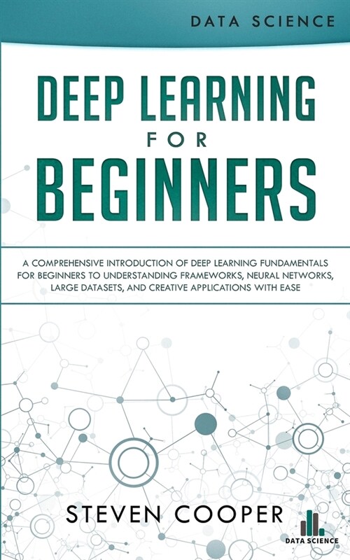 Deep Learning for Beginners: A comprehensive introduction of deep learning fundamentals for beginners to understanding frameworks, neural networks, (Paperback)