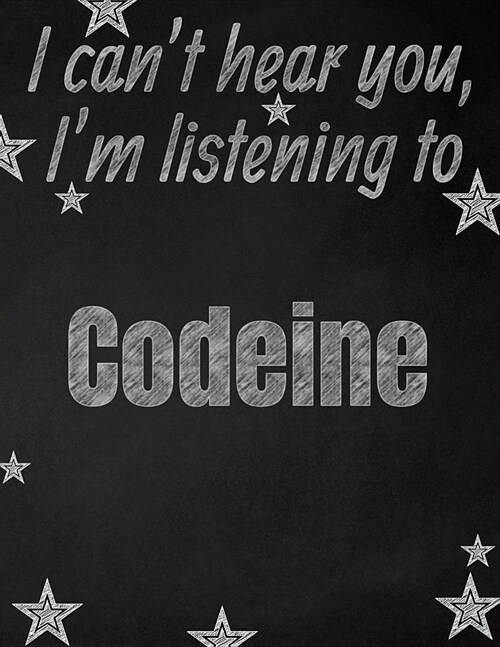 I cant hear you, Im listening to Codeine creative writing lined notebook: Promoting band fandom and music creativity through writing...one day at a (Paperback)