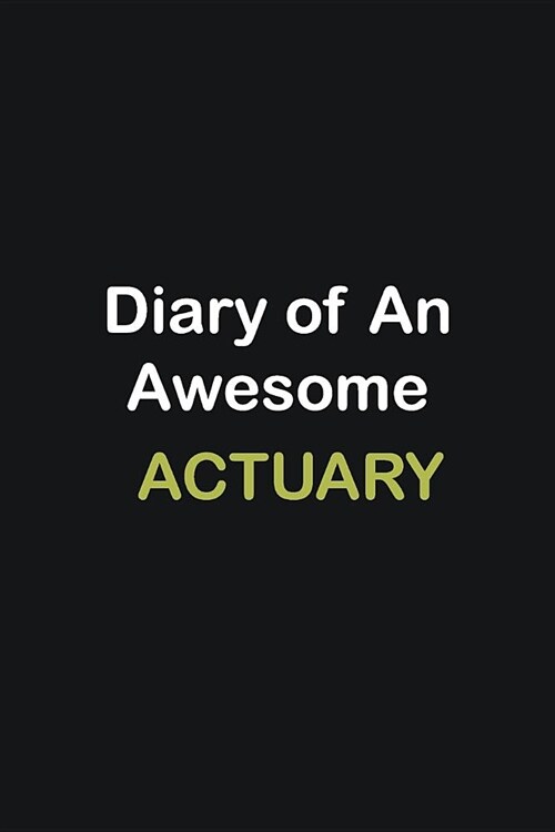 Diary of an awesome Actuary: Writing careers journals and notebook. A way towards enhancement (Paperback)