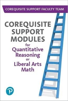 Workbook for Corequisite Support Modules for Quantitative Reasoning or Liberal Arts Math (Loose Leaf)