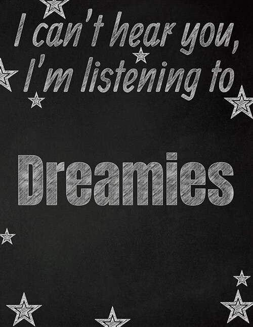 I cant hear you, Im listening to Dreamies creative writing lined notebook: Promoting band fandom and music creativity through writing...one day at a (Paperback)