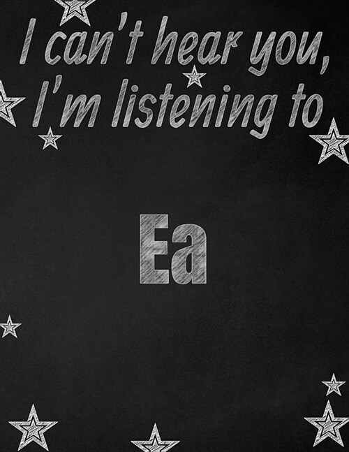 I cant hear you, Im listening to Ea creative writing lined notebook: Promoting band fandom and music creativity through writing...one day at a time (Paperback)