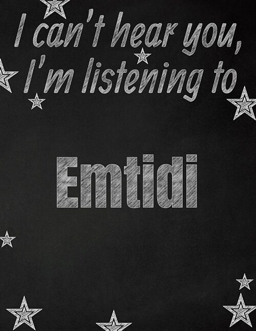I cant hear you, Im listening to Emtidi creative writing lined notebook: Promoting band fandom and music creativity through writing...one day at a t (Paperback)