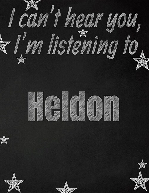 I cant hear you, Im listening to Heldon creative writing lined notebook: Promoting band fandom and music creativity through writing...one day at a t (Paperback)