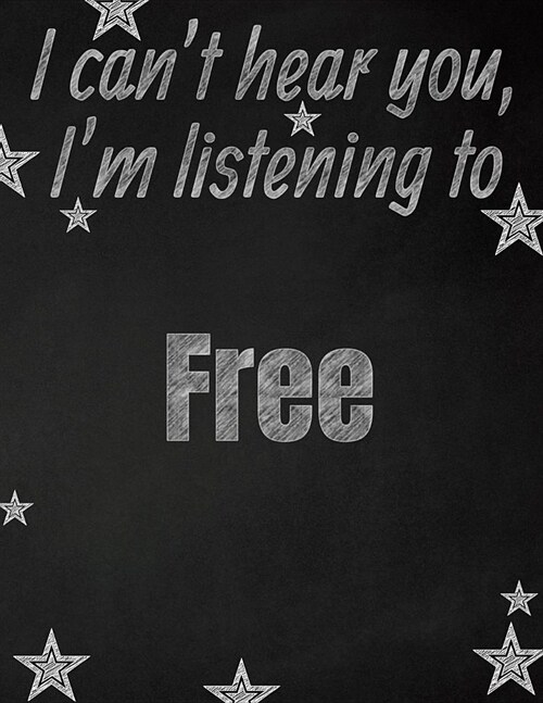 I cant hear you, Im listening to Free creative writing lined notebook: Promoting band fandom and music creativity through writing...one day at a tim (Paperback)
