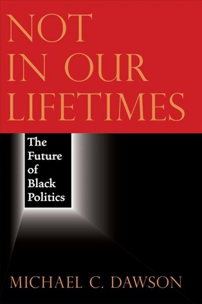 Not in Our Lifetimes: The Future of Black Politics (Paperback)