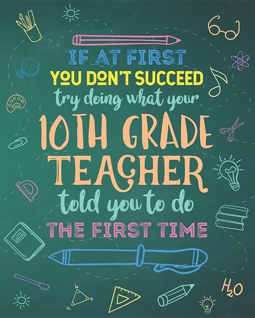 If At First You Dont Succeed Try Doing What Your 10th Grade Teacher Told You To Do The First Time: Lesson Planner and Appreciation Gift for Tenth Gra (Paperback)