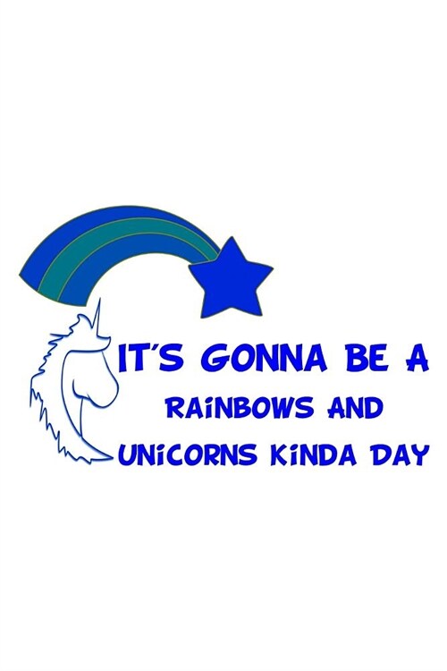 Its Gonna Be A Rainbows And Unicorns Kinda Day Blue: Personal Goals Journal (Paperback)