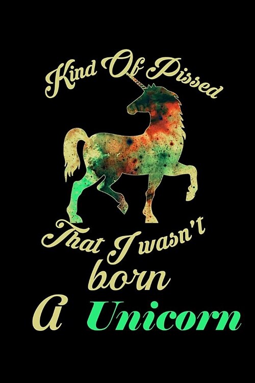 Kind Of Pissed I Wasnt Born A Unicorn: Personal Goals Journal (Paperback)