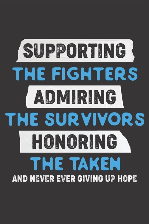 Supporting The Fighters Admiring The Survivors Honoring The Taken and Never Ever Giving Up Hope: Prostate Cancer Survivors Blank Lined Notebook Journa (Paperback)