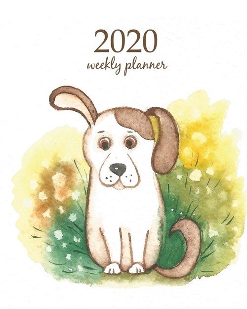 2020 Weekly Planner: Calendar Schedule Organizer Appointment Journal Notebook and Action day With Inspirational Quotes Cute dog. Watercolor (Paperback)