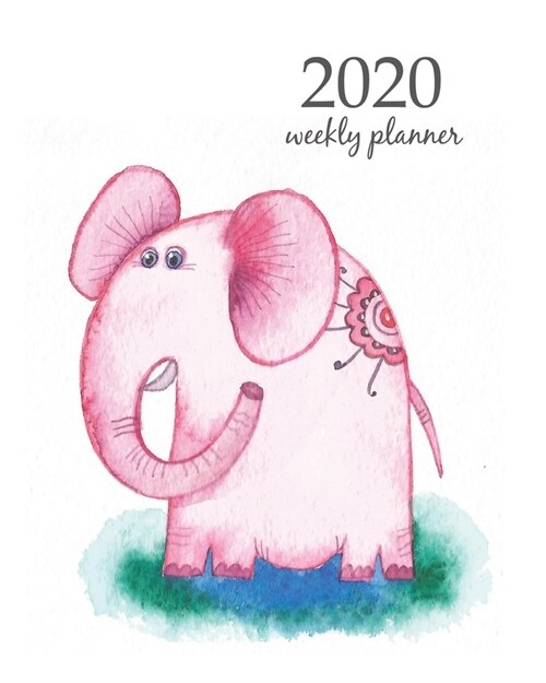 2020 Weekly Planner: Calendar Schedule Organizer Appointment Journal Notebook and Action day With Inspirational Quotes Cute pink elephant. (Paperback)