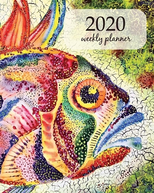 2020 Weekly Planner: Calendar Schedule Organizer Appointment Journal Notebook and Action day With Inspirational Quotes Fish bright stylized (Paperback)