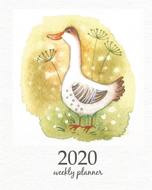 2020 Weekly Planner: Calendar Schedule Organizer Appointment Journal Notebook and Action day With Inspirational Quotes Funny cute goose. Wa (Paperback)