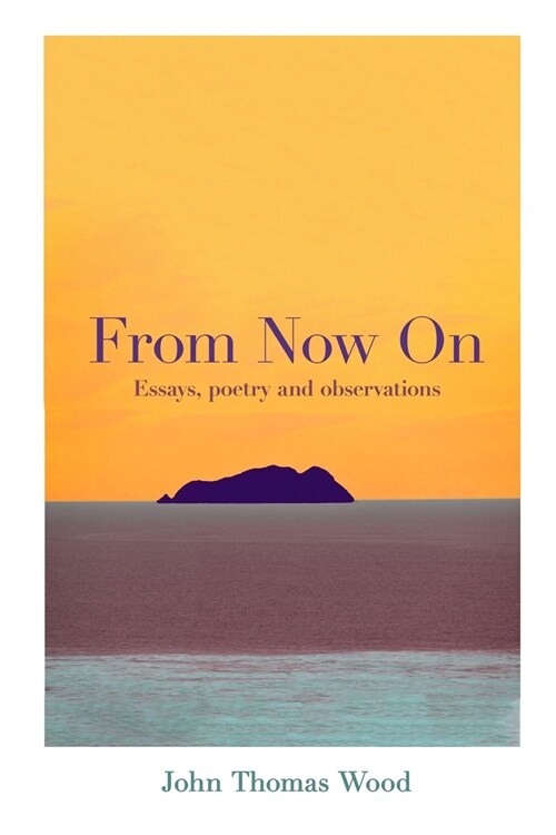 From Now On: Essays, poetry and observations (Paperback)