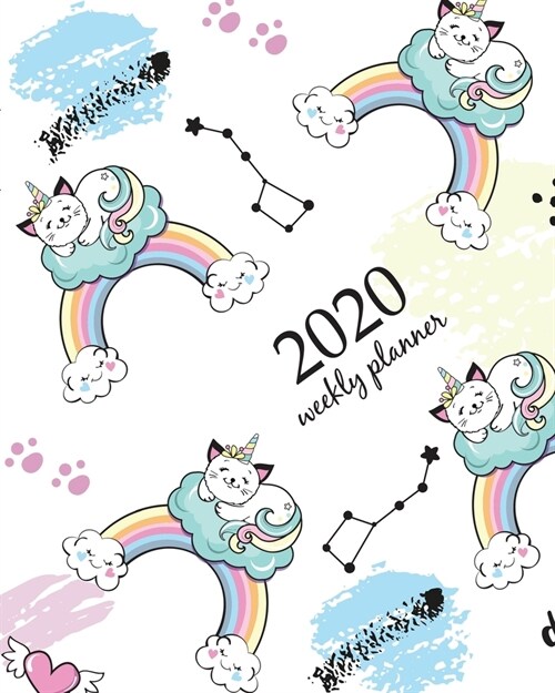 2020 Weekly Planner: Calendar Schedule Organizer Appointment Journal Notebook and Action day With Inspirational Quotes cat unicorn, splash, (Paperback)