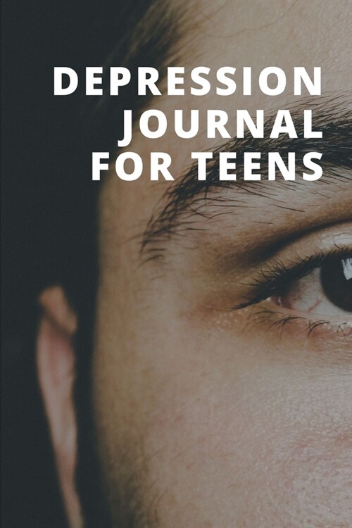 Depression Journal For Teens: 6 weeks Prompted Fill In Depression Journal: Mental Health Mindfulness - Self Care - Struggle Tracker - Mood - Bipolar (Paperback)