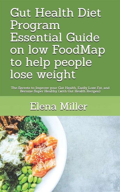 Gut Health Diet Program: Essential Guide on low FoodMap to help people lose weight: The Secrets to Improve your Gut Health, Easily Lose Fat, an (Paperback)