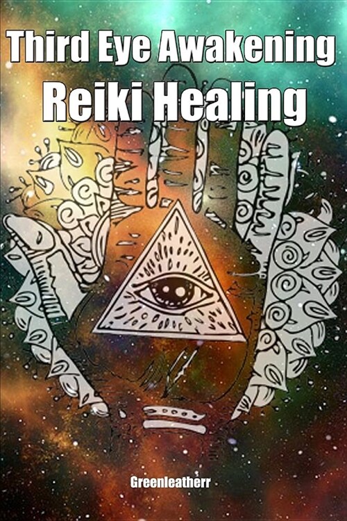 Third Eye Awakening & Reiki Healing: Beginner Guide for Energy Healing, Open Third Eye Chakra Pineal Gland Activation (Paperback)