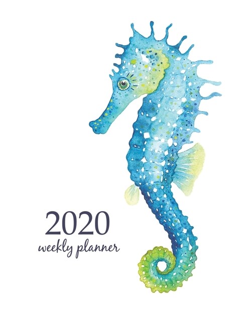 2020 Weekly Planner: Calendar Schedule Organizer Appointment Journal Notebook and Action day With Inspirational Quotes Watercolor seahorse, (Paperback)