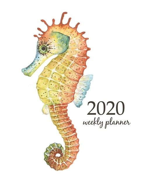 2020 Weekly Planner: Calendar Schedule Organizer Appointment Journal Notebook and Action day With Inspirational Quotes Watercolor seahorse. (Paperback)