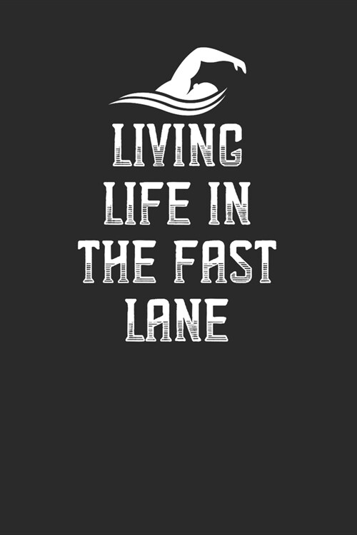 Living Life In The Fast Lane: Swimming Notebook, Blank Lined (6 x 9 - 120 pages) Sports And Recreations Themed Notebook for Daily Journal, Diary, (Paperback)