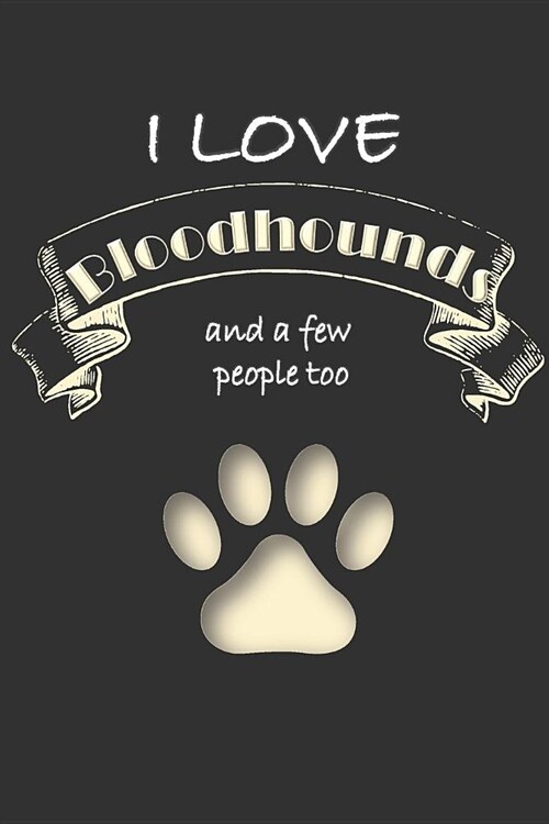 I love Bloodhounds and a few People too: Lined Notebook Journal (Paperback)