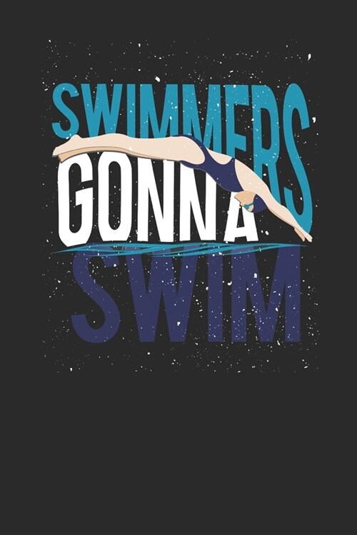 Swimmers Gonna Swim: Swimming Notebook, Dotted Bullet (6 x 9 - 120 pages) Sports And Recreations Themed Notebook for Daily Journal, Diary (Paperback)