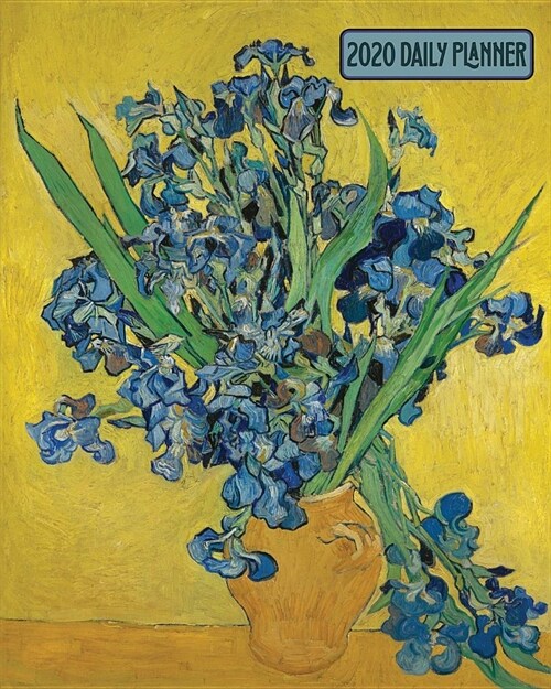 2020 Daily Planner: Van Gogh Vase with Irises Art Cover Full page a day and schedule at a glance. Inspirational quotes keep you focused on (Paperback)