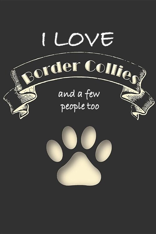 I love Border Collies and a few People too: Lined Notebook Journal (Paperback)