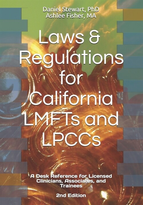 Laws & Regulations for California LMFTs and LPCCs: A Desk Reference for Licensed Clinicians, Associates and Trainees (Paperback)
