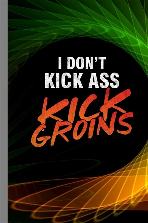 I Dont Kick Ass Kick Groins: Krav Maga Gift For Martial Artist (6x9) Lined Notebook To Write In (Paperback)